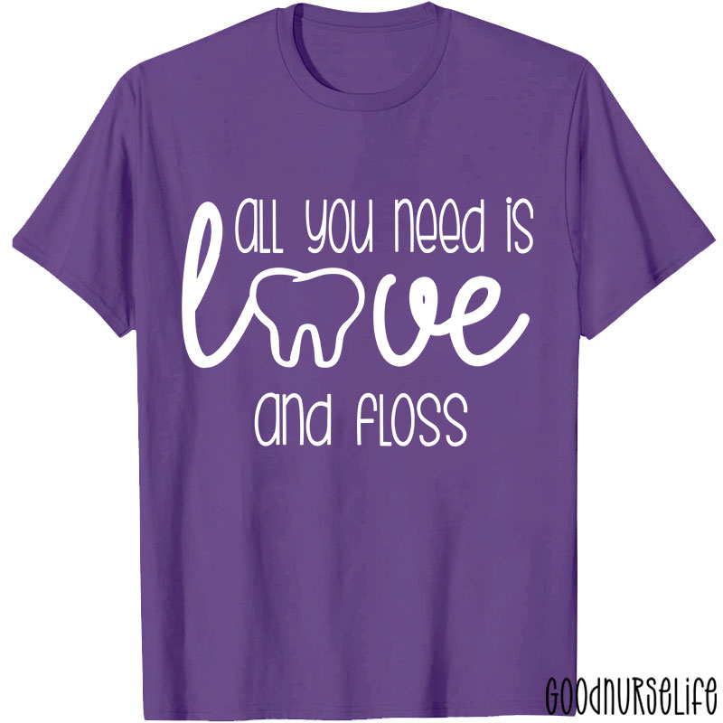 All You Need Is Love And Floss Nurse T-Shirt
