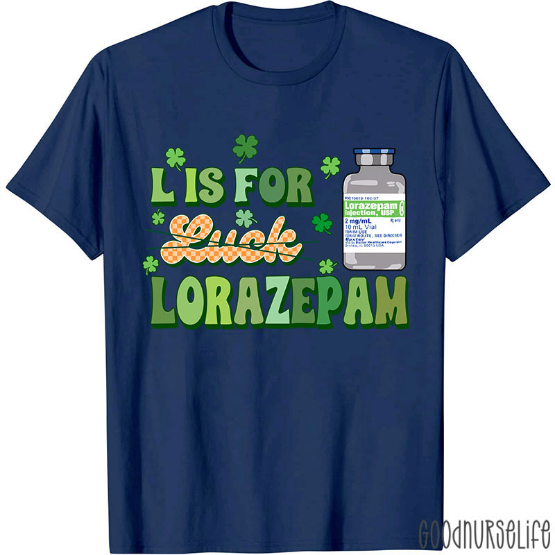 L Is For Lorazepam Saint Patrick Nurse T-Shirt