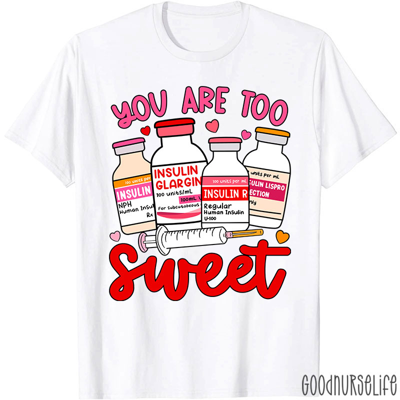 You Are Too Sweet Nurse T-Shirt