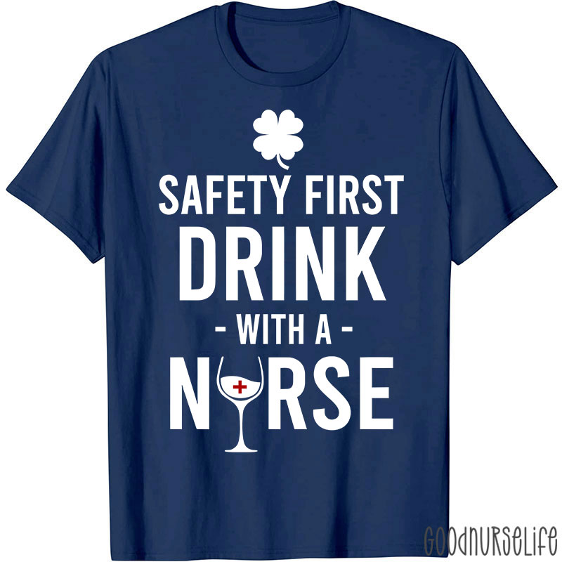 Safety First Drink With A Nurse T-Shirt