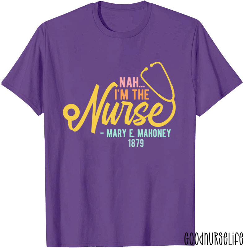 Nah I'm The Nurse T-Shirt