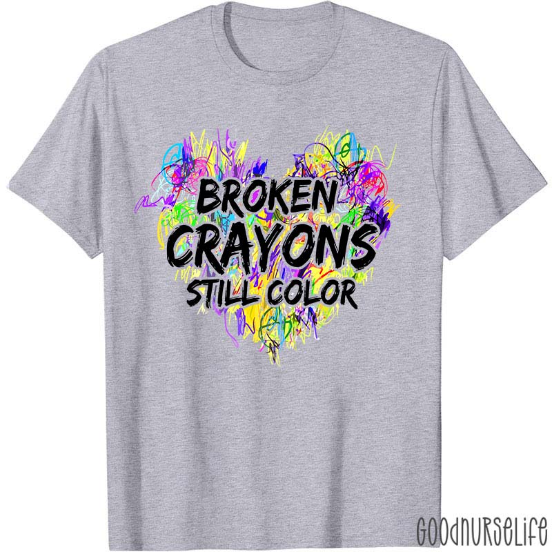 Mental Health Awareness Broken Crayons Still Color Nurse T-Shirt