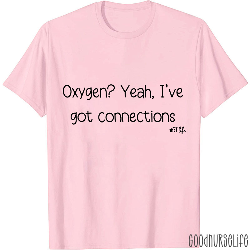 Oxygen Yeah I've Got Connections Pulmonary Nurse T-Shirt