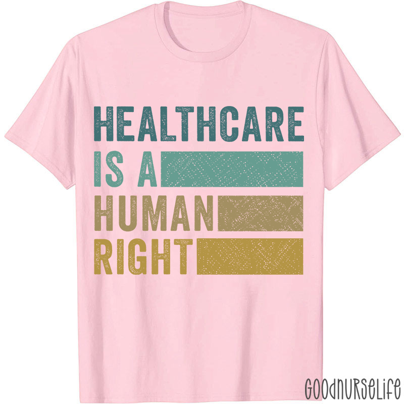 Healthcare Is A Human Right Nurse T-Shirt
