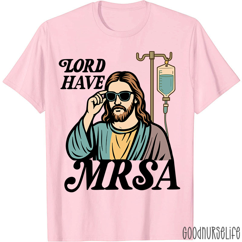 Lord Have MRSA Nurse T-Shirt
