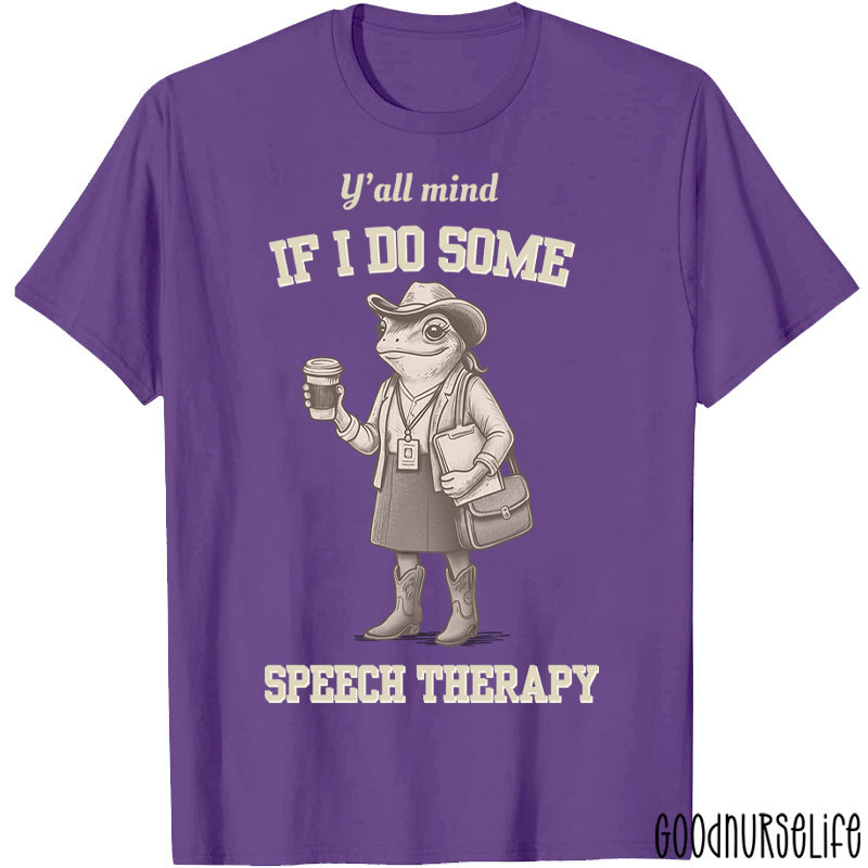 Y'all Mind If I Do Some Speech Therapy T-Shirt
