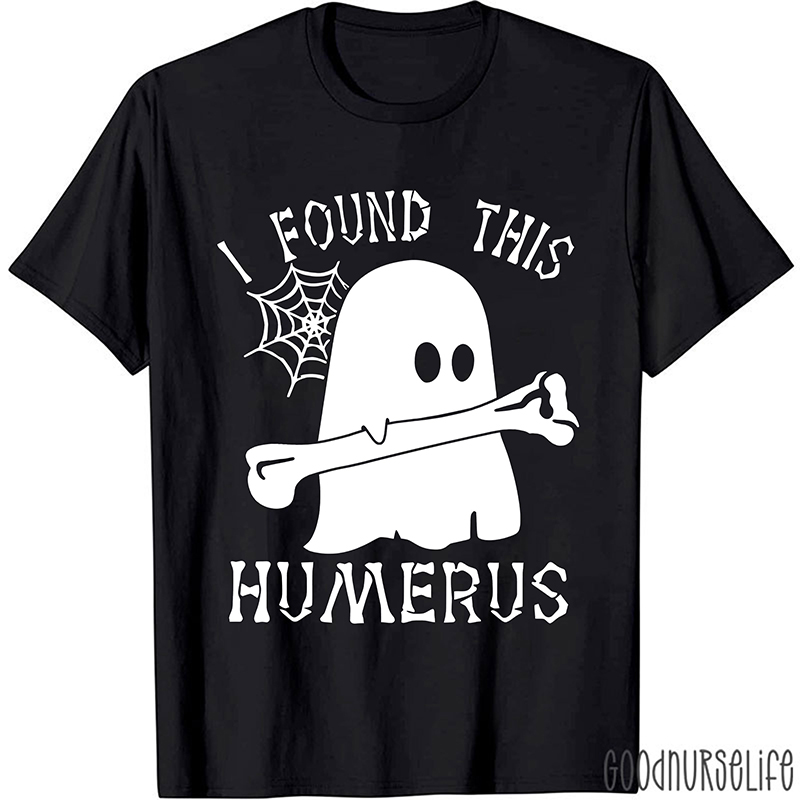 I Found This Humerus Nurse T-Shirt