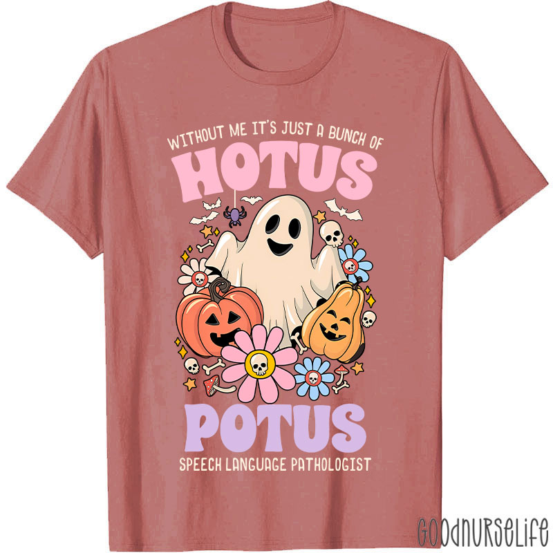 Without Me It’s Just Hotus Potus T-Shirt