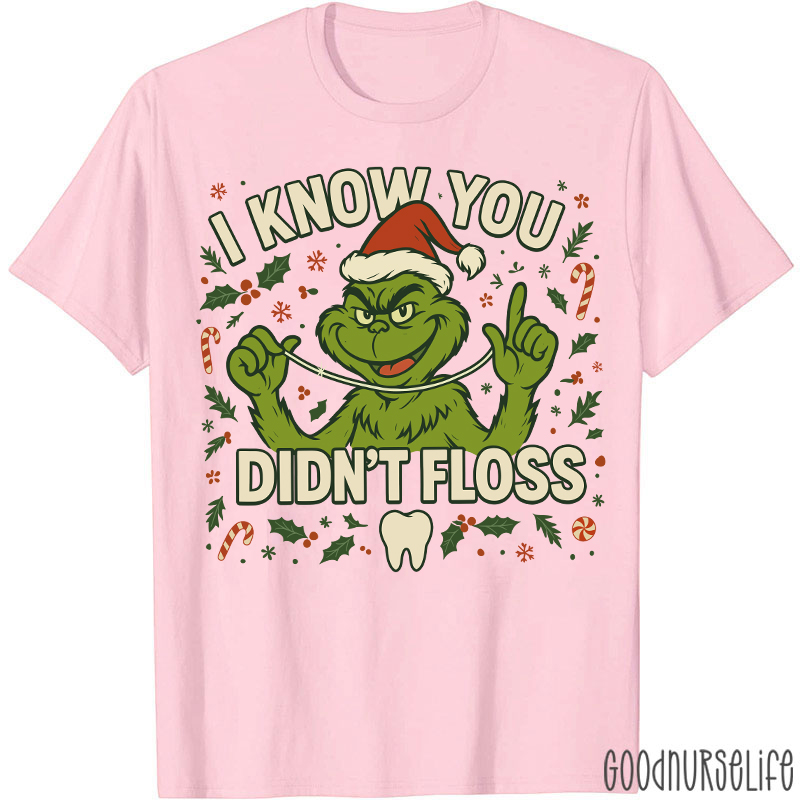 I Know You Didn't Floss Dentist T-Shirt