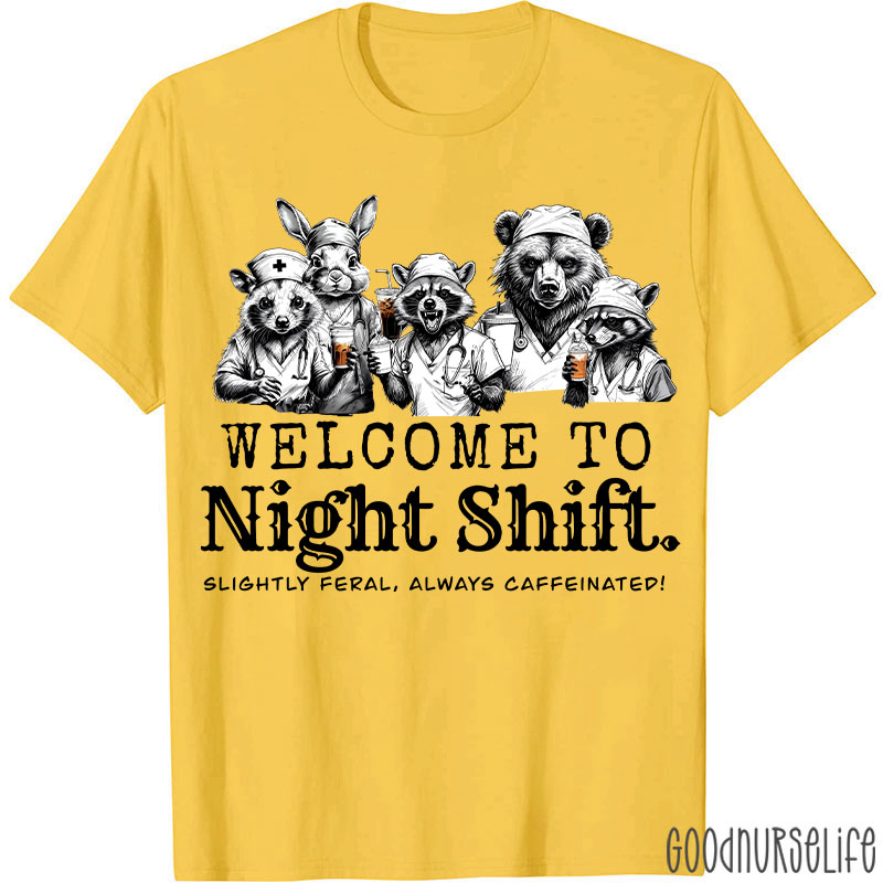 Welcome To Night Shift Slightly Feral Always Caffeinated Nurse T-shirt