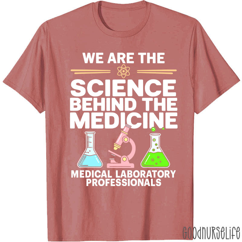 We Are The Science Behind The Medicine T-Shirt