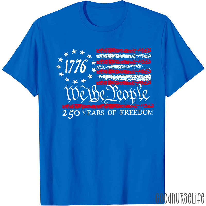 We The People 250 Years Of Freedom Nurse T-Shirt