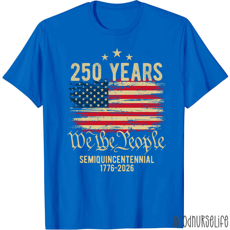 250 Years We The People Semiquincentennial 1776-2026 Nurse T-Shirt