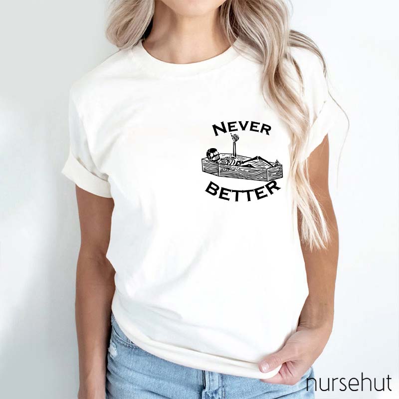 Never Better Nurse T-Shirt