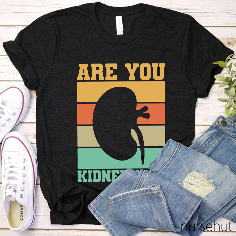 Are You Kidney Me Nurse T-Shirt