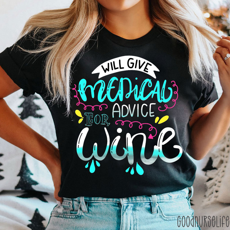 Will Give Medical Advice For Wine Nurse T-Shirt