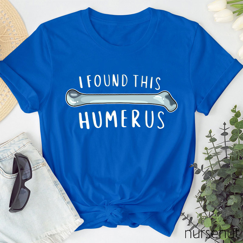 I Found This Humerus Nurse T-Shirt