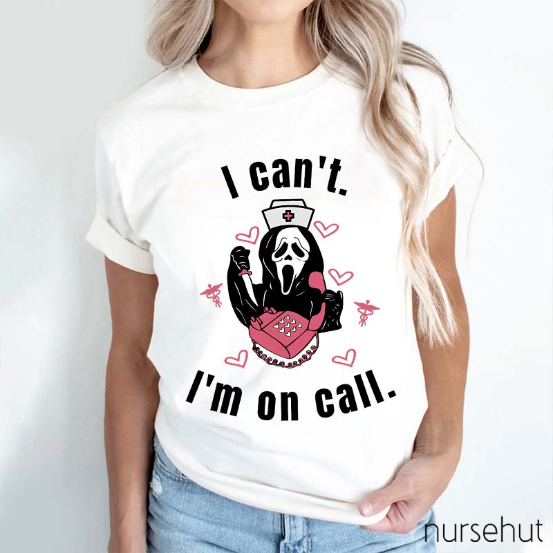 I Can't I'm On Call Nurse T-Shirt