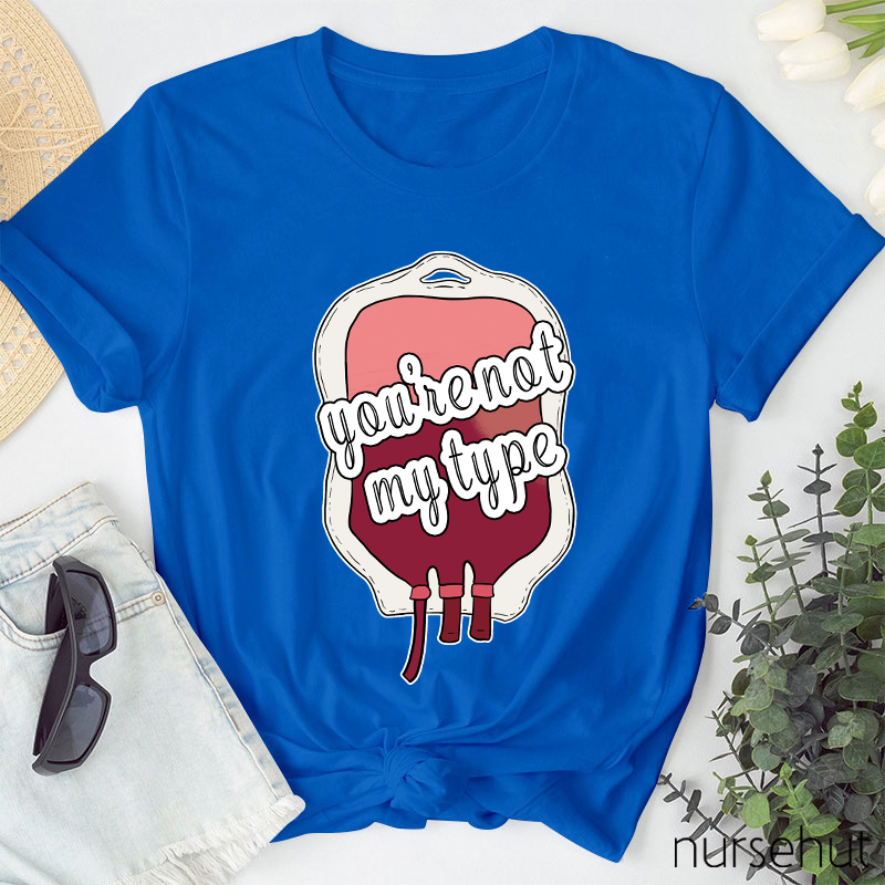 You're Not My Type Nurse T-Shirt