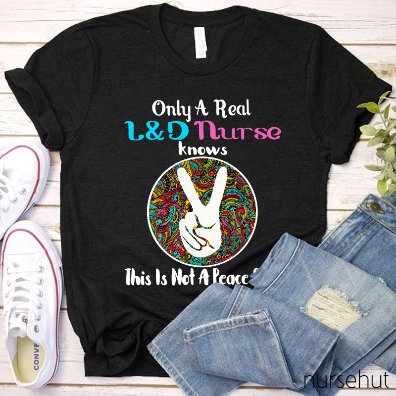 Only A Real L&D Nurse Knows This Is Not A Peace Sign Nurse T-Shirt