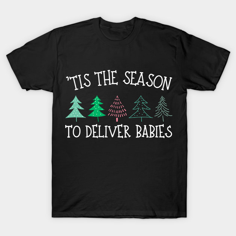 Tis The Season To Deliver Babies Nurse T-Shirt