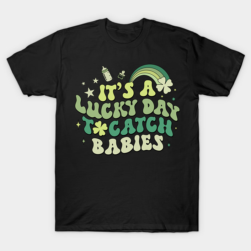 It's A Lucky Day To Catch Babies Nurse T-Shirt