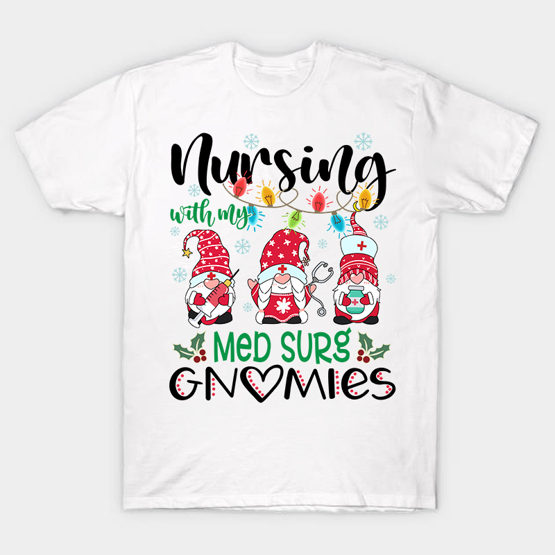Nursing With My Gnomies Nurse T-Shirt