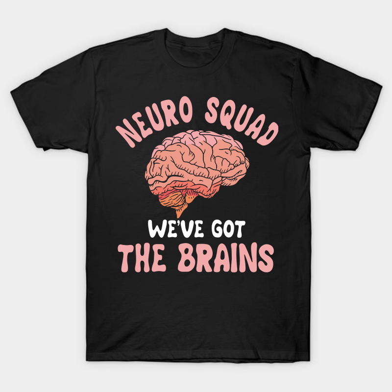 Neuro Squad We Got The Brains Nurse T-Shirt