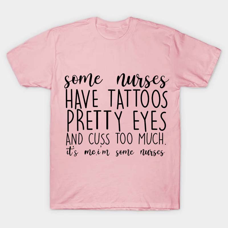 Have Tattoos Pretty Eyes Nurse T-Shirt