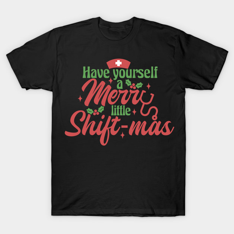 Have Yourself A Merry Little Shiftmas Nurse T-Shirt