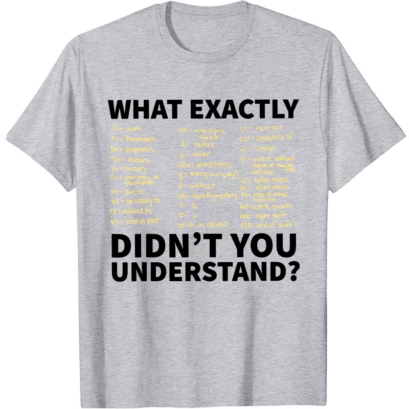 Prescription Abbreviation Symbols What Exactly Didn't You Understand Nurse T-Shirt
