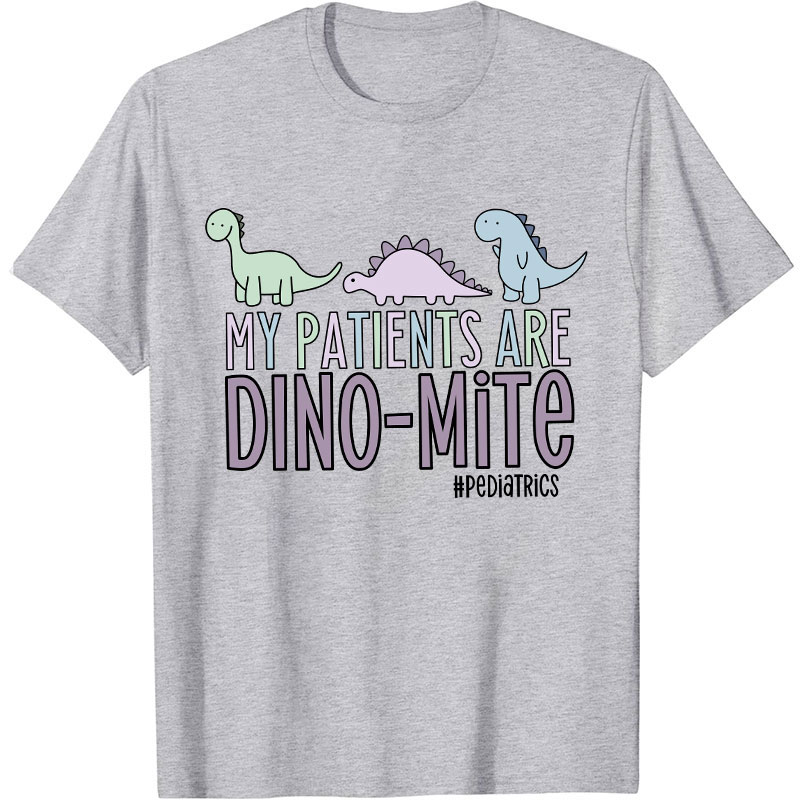 My Patients Are Dinomite Pediatrics Nurse T-Shirt