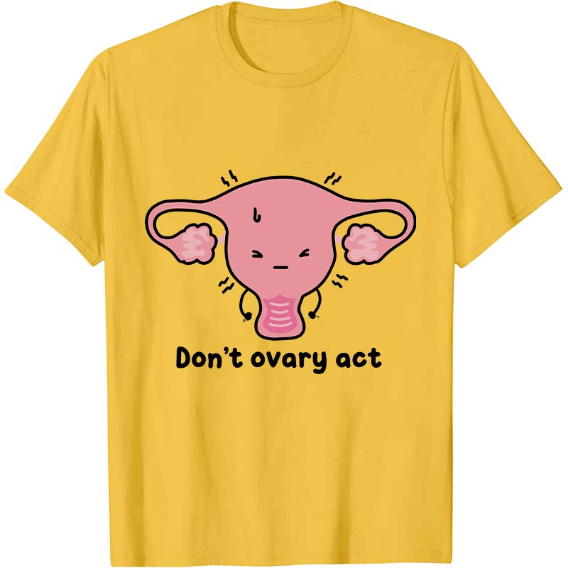 Don't Ovary Act Nurse T-Shirt