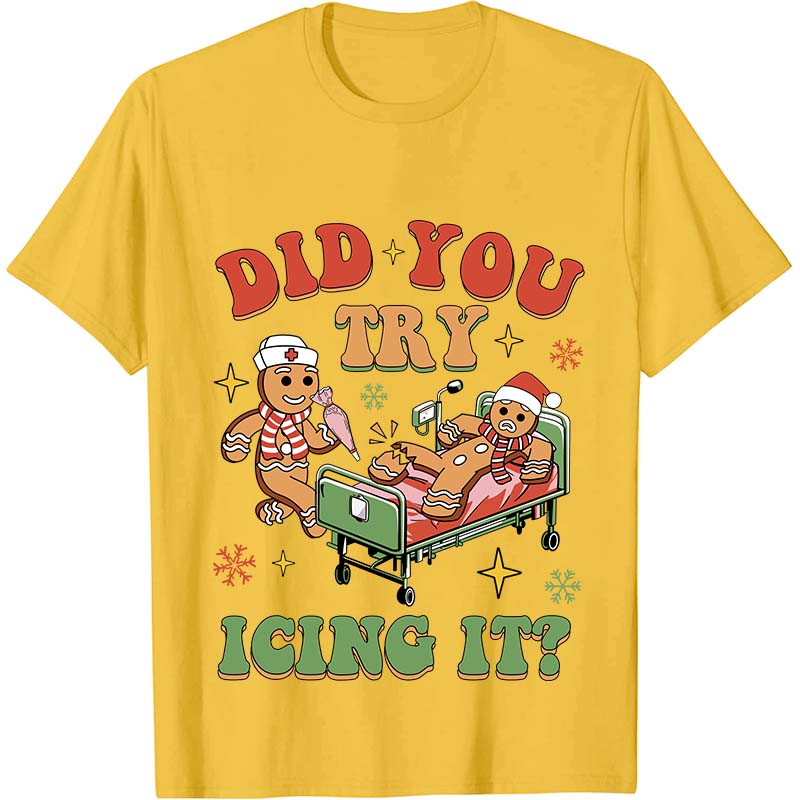 Did You Try Icing It Nurse T-Shirt