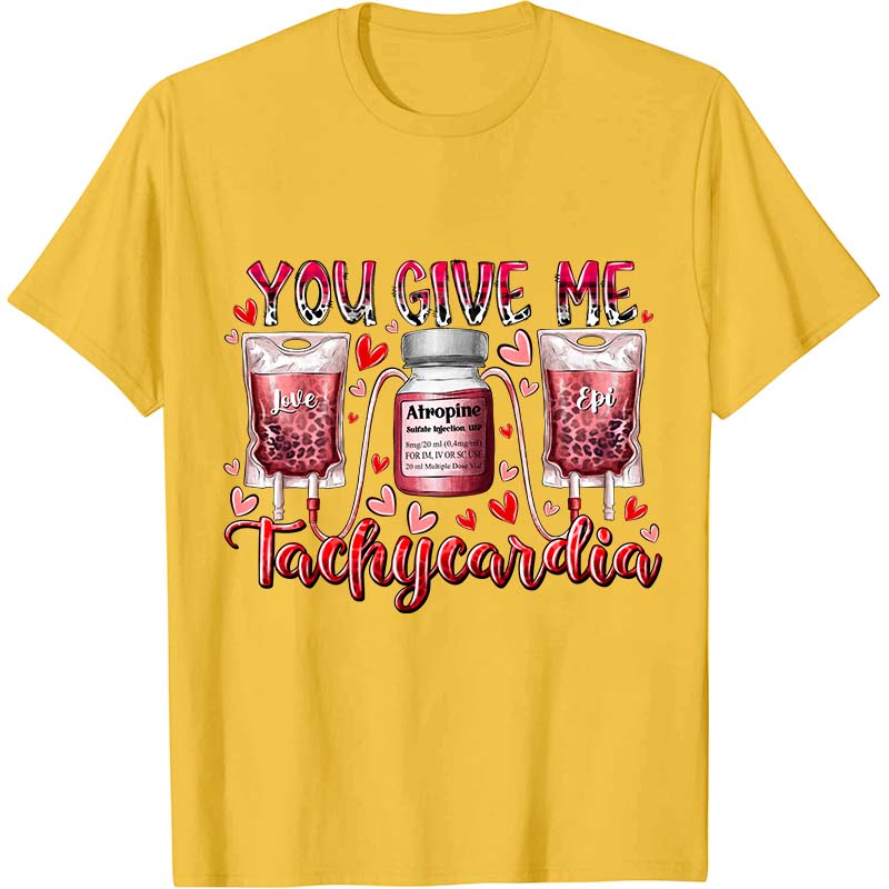 You Give Me Tachycardia Nurse T-Shirt