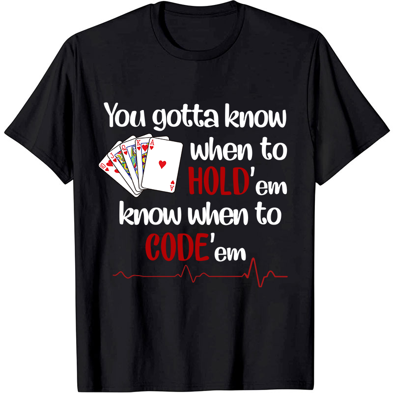You Gotta Know When To Hold'em Know When To Code'em Nurse T-Shirt