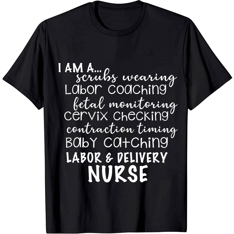 I Am A Labor And Delivery Nurse T-Shirt