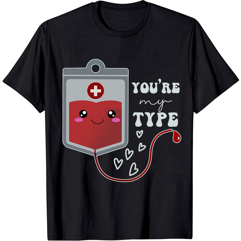 You're My Type Nurse T-Shirt