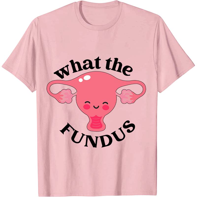 What The Fundus Nurse T-Shirt