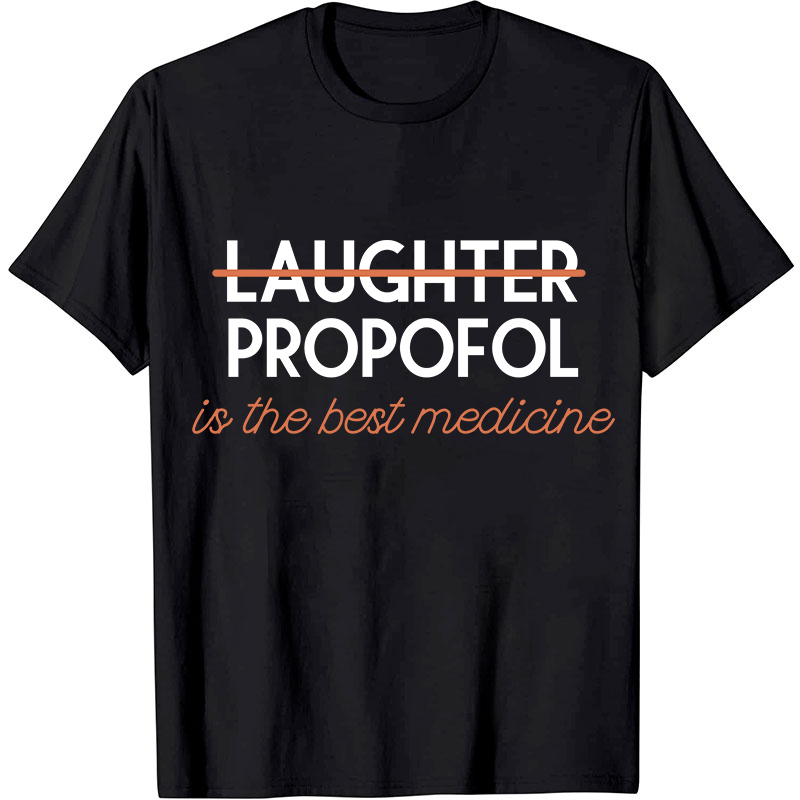 Propofol Is The Best Medicine Nurse T-Shirt