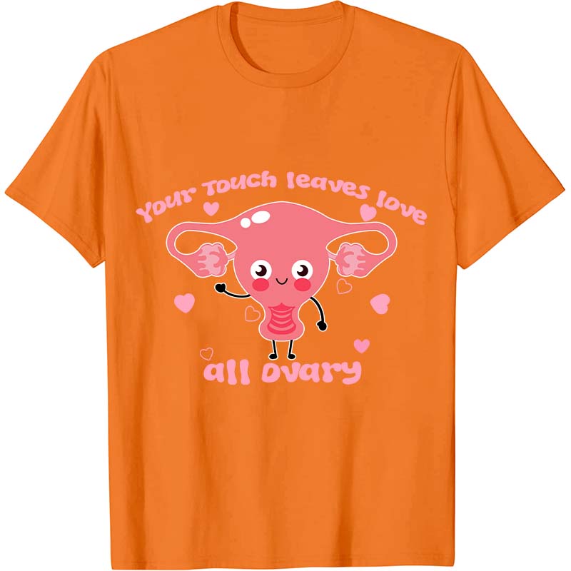 Your Touch Leaves Love All Dvary Nurse T-Shirt