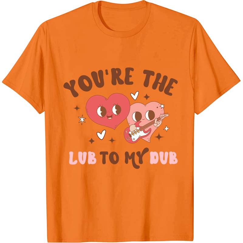 You're The Lub To My Dub Nurse T-Shirt