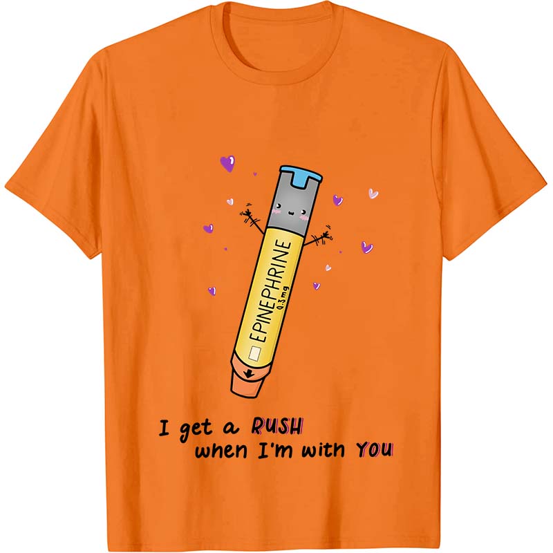 I Get A Rush When I'm With You Nurse T-Shirt