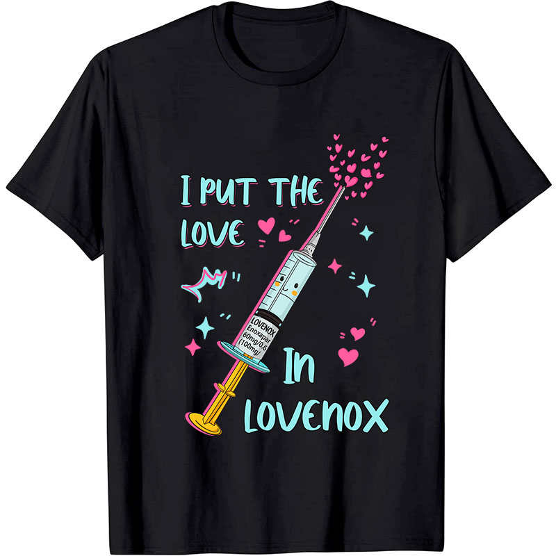 I Put The Love In Lovenox Nurse T-Shirt
