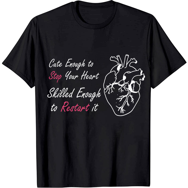 Cute Enough To Stop Your Heart Nurse T-Shirt