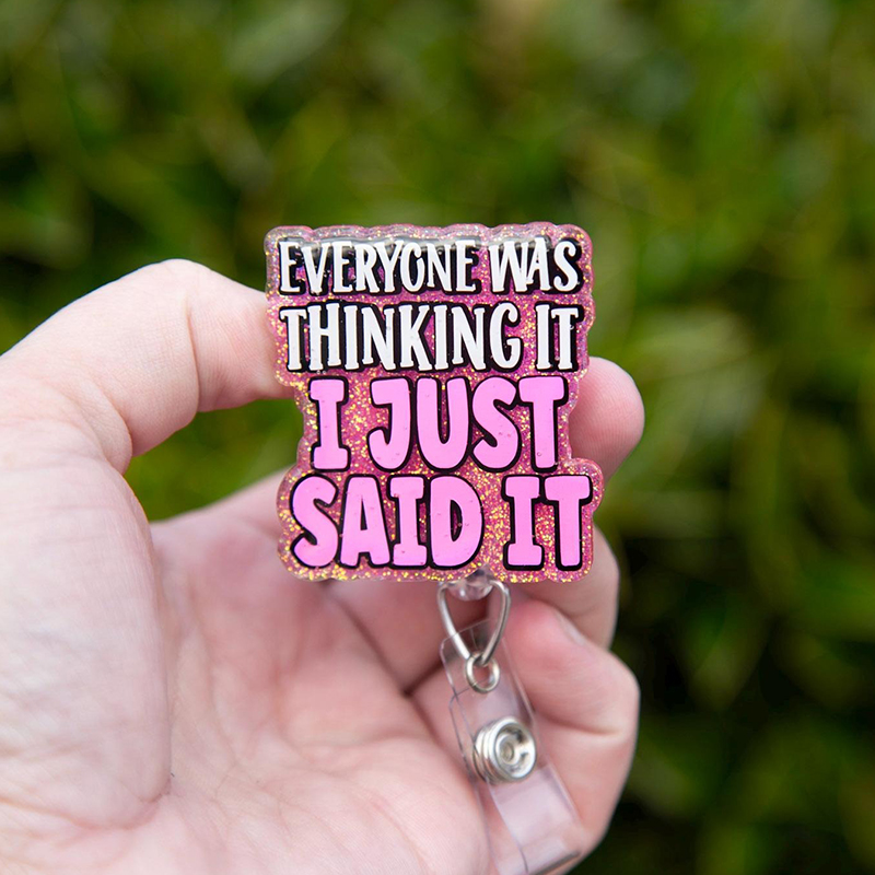 Everyone Was Thinking It I Just Said It Nurse Badge Reel