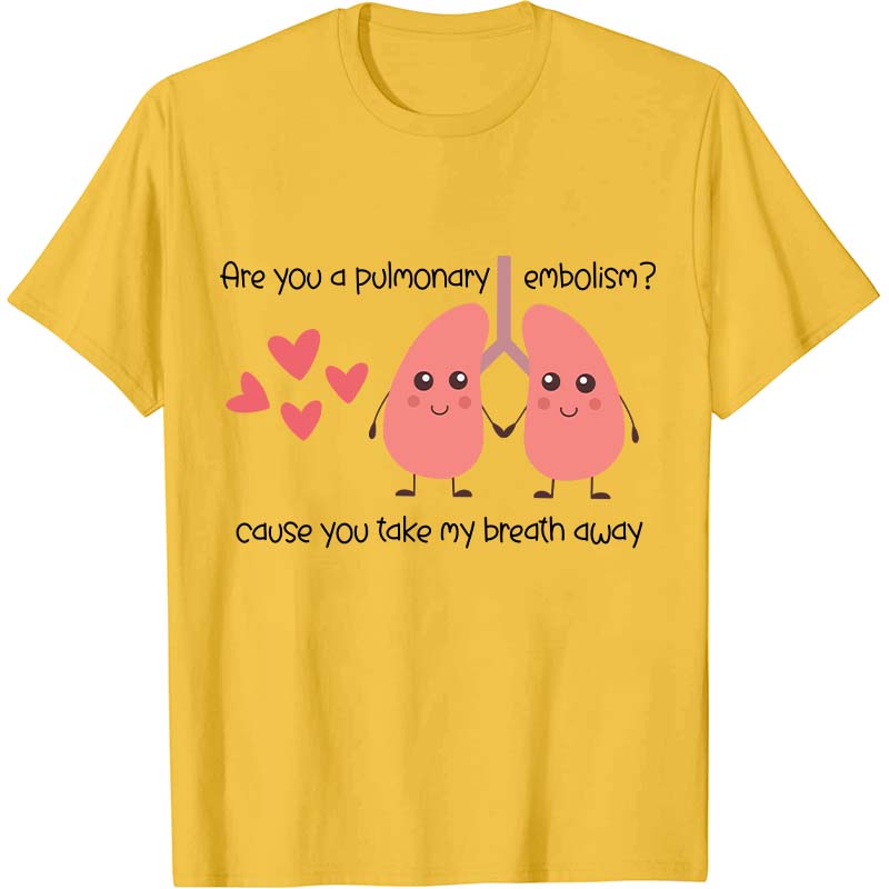 Are You A Pulmonary Embolism Nurse T-Shirt