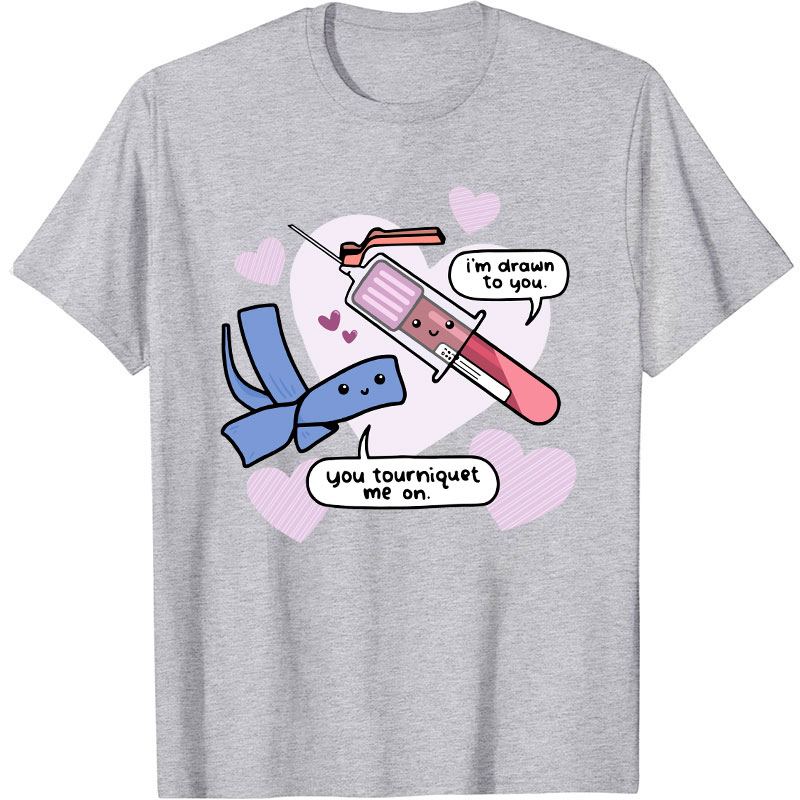 I'm Drawn To You Nurse T-Shirt