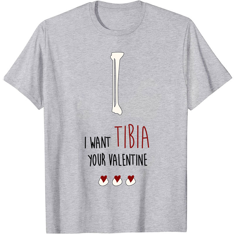 I Want Tibia Your Valentine Nurse T-Shirt