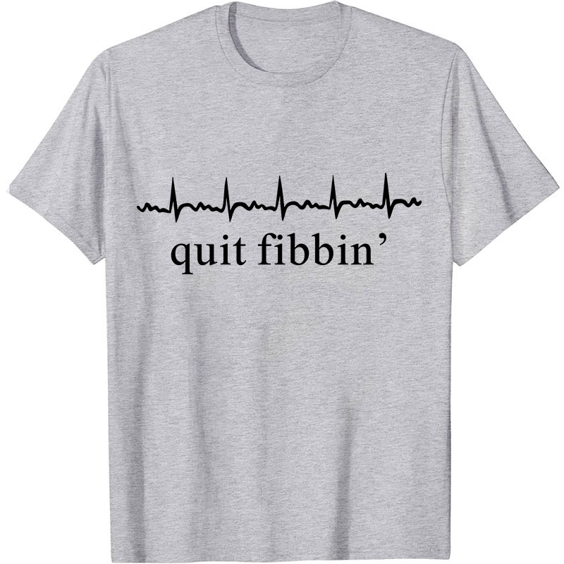 Quit Fibbing Nurse T-Shirt